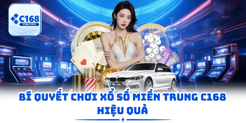 Bí quyết chơi xổ số miền Trung C168 hiệu quả
