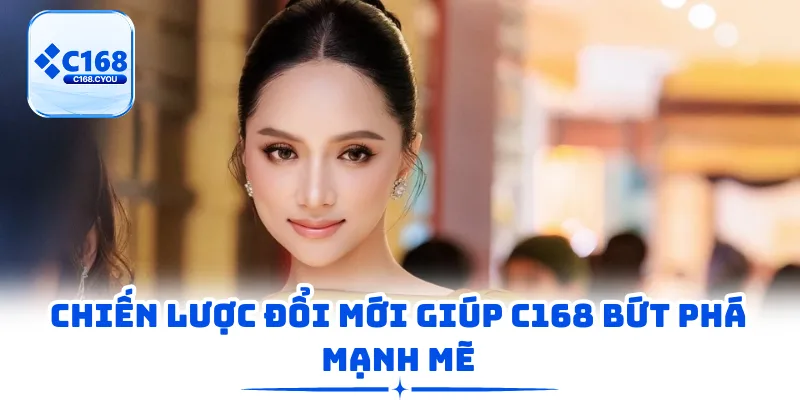 Chiến lược đổi mới giúp C168 bứt phá mạnh mẽ