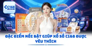 Đặc điểm nổi bật giúp xổ số C168 được yêu thích