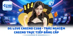 DG Live Casino C168 - Trải Nghiệm Casino Trực Tiếp Đẳng Cấp