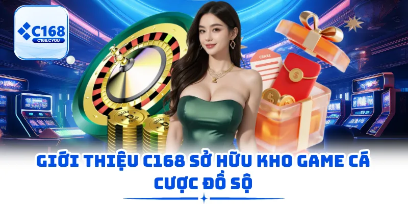 Giới thiệu C168 sở hữu kho game cá cược đồ sộ