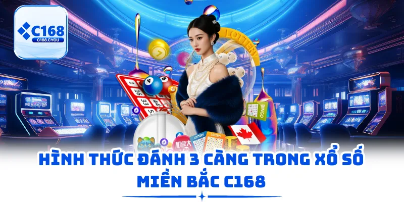 Hình thức đánh 3 càng trong xổ số miền Bắc C168