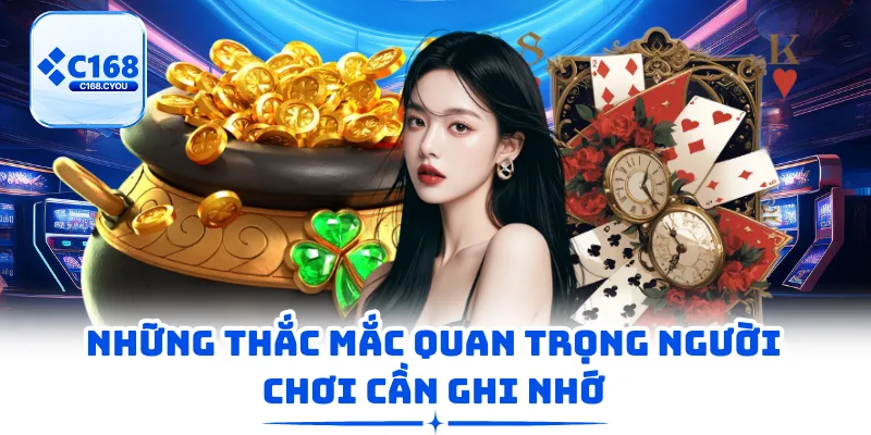Những thắc mắc quan trọng người chơi cần ghi nhớ
