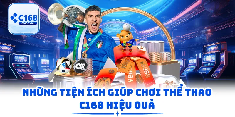Những tiện ích giúp chơi Thể thao C168 hiệu quả