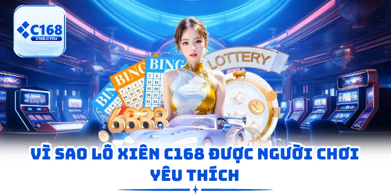 Vì sao lô xiên C168 được người chơi yêu thích