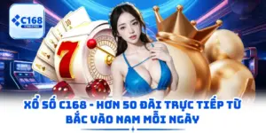 Xổ Số C168 - Hơn 50 Đài Trực Tiếp Từ Bắc Vào Nam Mỗi Ngày