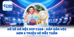 Xổ Số Hà Nội Vip C168 - Hấp Dẫn Với Hơn 3 Triệu Vé Mỗi Tuần