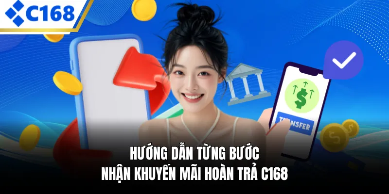 Hướng dẫn từng bước nhận khuyến mãi hoàn trả C168