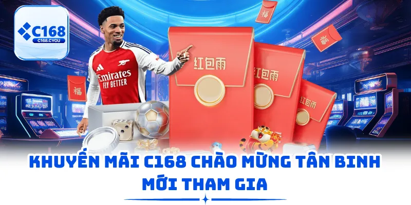 Khuyến mãi C168 chào mừng tân binh mới tham gia