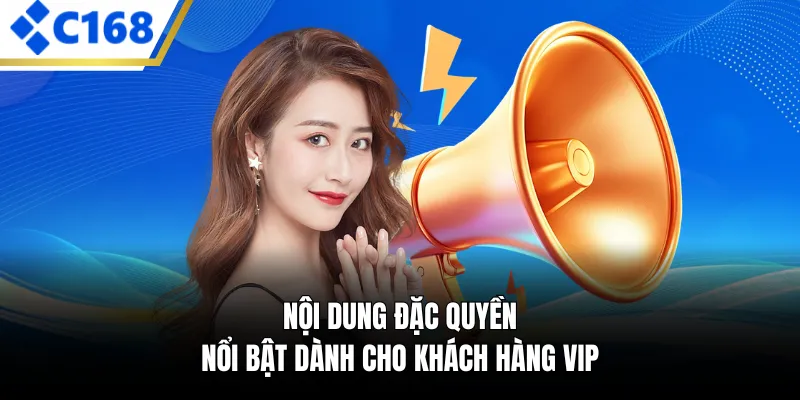 Nội dung đặc quyền nổi bật dành cho khách hàng Vip
