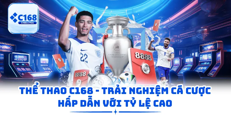 Thể Thao C168 - Trải Nghiệm Cá Cược Hấp Dẫn Với Tỷ Lệ Cao