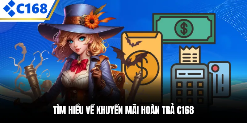 Tìm hiểu về khuyến mãi hoàn trả C168 